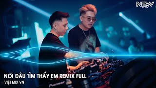 Nơi Đâu Tìm Thấy Em Remix Full - Yêu Thương Giờ Như Cơn Gió Bay, Bay Đi Đâu Để Tìm Em Remix Tiktok