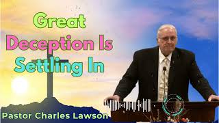 Great Deception Is Settling In - Pastor Charles Lawson