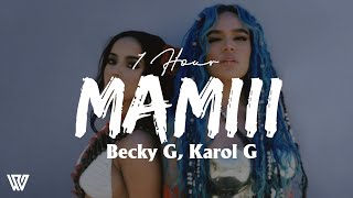 [1 Hour] Becky G, KAROL G - MAMIII (Letra/Lyrics) Loop 1 Hour