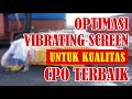 OPTIMASI VIBRATING SCREEN UNTUK KUALITAS CPO TERBAIK