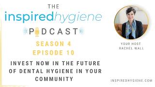 Invest Now in the Future of Dental Hygiene in Your Community | Season 4 Episode 10 Finale