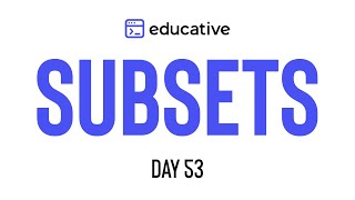 Subsets | LeetCode Medium | Educative.io Day 53 | Subsets Pattern