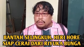 BANTAH SELINGKUH, HERI HORE SIAP CERAI DARI RIYUKA BUNGA