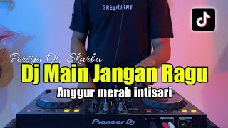 DJ ANGGUR MERAH INTI SARI - DJ  MAIN JANGAN RAGU JANGAN BIKIN MALU FULL BASS 2023