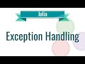 Julia Tutorial - 10. Exception Handling