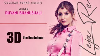 3D Audio | Leja Re | Dhvani Bhanushali | Tanishk Bagchi | Rashmi Virag |Radhika Rao| Vinay Sapru |