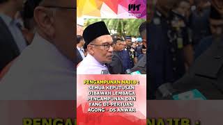 Pengampunan Najib: Semua Keputusan Dibawah Lembaga Pengampunan Dan Yang Di-Pertuan Agong - DS Anwar