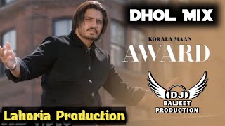 Award Dhol Mix Korala Maan Ft Lahoria Production New Punjabi Song 2023 Remix