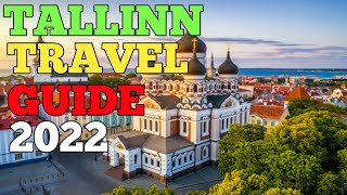 TALLINN TRAVEL GUIDE 2022 - TALLINN ESTONIA 2022