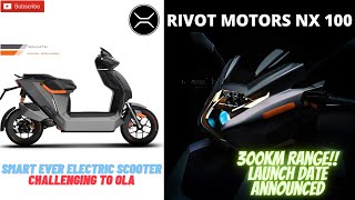 RIVOT MOTORS RIVOT NX100 SMART ELECTRIC SCOOTER 300KM RANGE LAUNCH DATE ANNOUNCED ||MAK INDIA