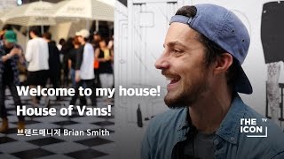 [ENG_브랜드매니저 Brian smith] Welcome to my house! House of Vans!