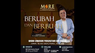 Ibadah MORE | BERUBAH & BERBUAH | Ps Albert Wong | 19 Juli 2024