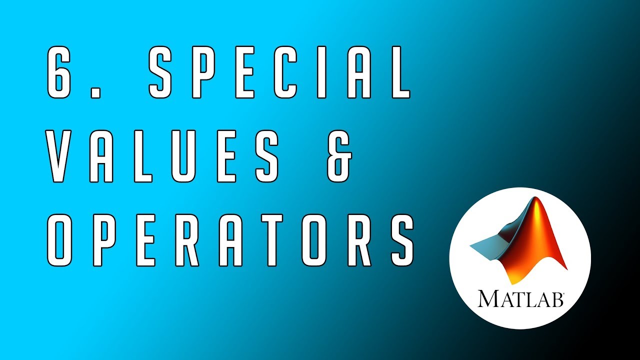 #6 MATLAB - From Zero To Hero | Special Values & Operators - YouTube