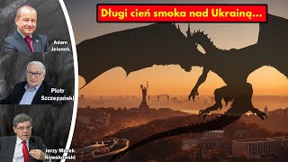 Długi cień smoka nad Ukrainą... / Adam Jelonek, Jerzy Marek Nowakowski i Piotr Szczepański