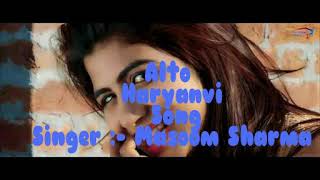 Alto | New Haryanvi Song | Masoom Sharma | MR Studio | Haryanvi Sweg