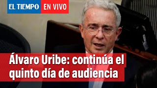 Álvaro Uribe: Quinto día de audiencia de preclusión | El Tiempo