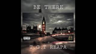 Be There - T.G.T Reapa