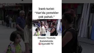 İranlı turist: “Van’da yemekler çok pahalı.”