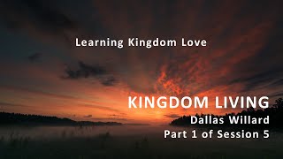 Dallas Willard - Kingdom Living Session 5 Part 1 - Learning Kingdom Love