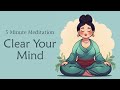 5 minute meditation to clear your mind