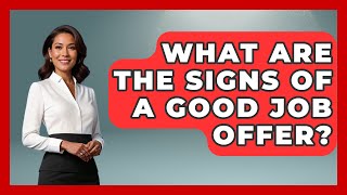 What Are the Signs of a Good Job Offer? | Job Success Network