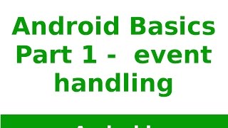 Android Tutorial 2019 - Android Event Handling basics Part - 1