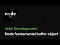 Master Node JS : Node fundamental buffer object - Web Development