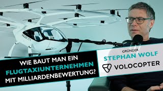 Volocopter Gründer: Stephan Wolf - Wie baut man ein Flugtaxiunternehmen mit Milliardenbewertung?