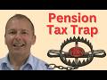 Pension Tax Traps could cost you Thousands - here's how to avoid them