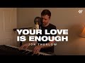 Your Love Is Enough (Live From Home, Worship Set) – Jon Thurlow