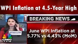 WPI Inflation at 4.5-Year High, Grows 5.77% in June | CNBC TV18