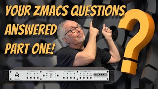 YOUR ZMACS QUESTIONS ANSWERED - PART ONE!