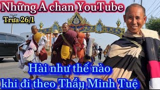 Những A Chan YouTube Hài Như Thế Nào Khi Đi Theo Thầy Minh Tuệ.