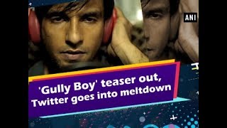'Gully Boy' teaser out, Twitter goes into meltdown - #Entertainment News