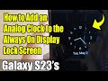 Galaxy S23's: How to Add an Analog Clock to the Always On Display Lock Screen