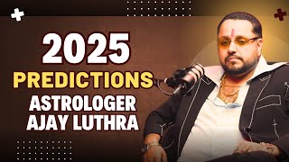 2025 Predictions by Astrologer Ajay Luthra!