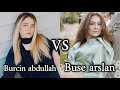 Burcin abdullah vs Buse arslan😍🔥.(on request).Who is your favorite🤔?