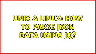 Unix & Linux: How to parse json data using jq? (2 Solutions!!)