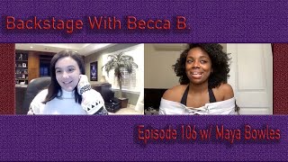 Backstage With Becca B. Ep. 106 w/ Moulin Rouge's Maya Bowles