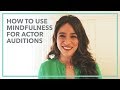 How to Use Mindfulness for Actor Auditions