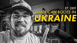 American Boots in Ukraine | EP. 089 | Mike Force Podcast