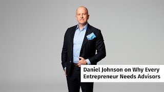 Executive Statement | Daniel Johnson on Why Every Entrepreneur Needs Advisors