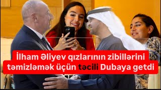 Əliyev qızlarının zibillərini təmizləmək üçün təcili Dubaya getdi