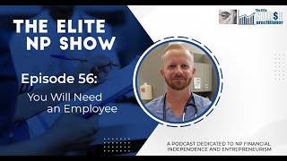 Elite NP Podcast #56: You Will Need an Employee