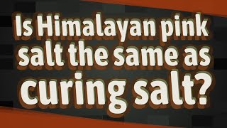 Is Himalayan pink salt the same as curing salt?