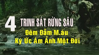 4) Trinh Sát Rừng Sâu: Đêm Đẫm M.áu Trên Đất Campuchia – Những ký ức ám ảnh một đời!