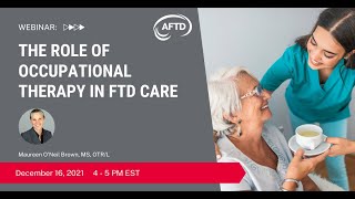 AFTD Webinar: The Role of Occupational Therapy in FTD Care