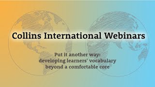 Collins International Webinars: Developing learners' vocabulary beyond a comfortable core