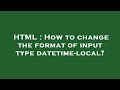 HTML : How to change the format of input type datetime-local?