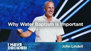 Why Water Baptism is Important | Pastor John Lindell | James River Church